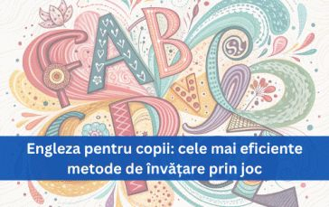 Engleza pentru copii: cele mai eficiente metode de învățare prin joc