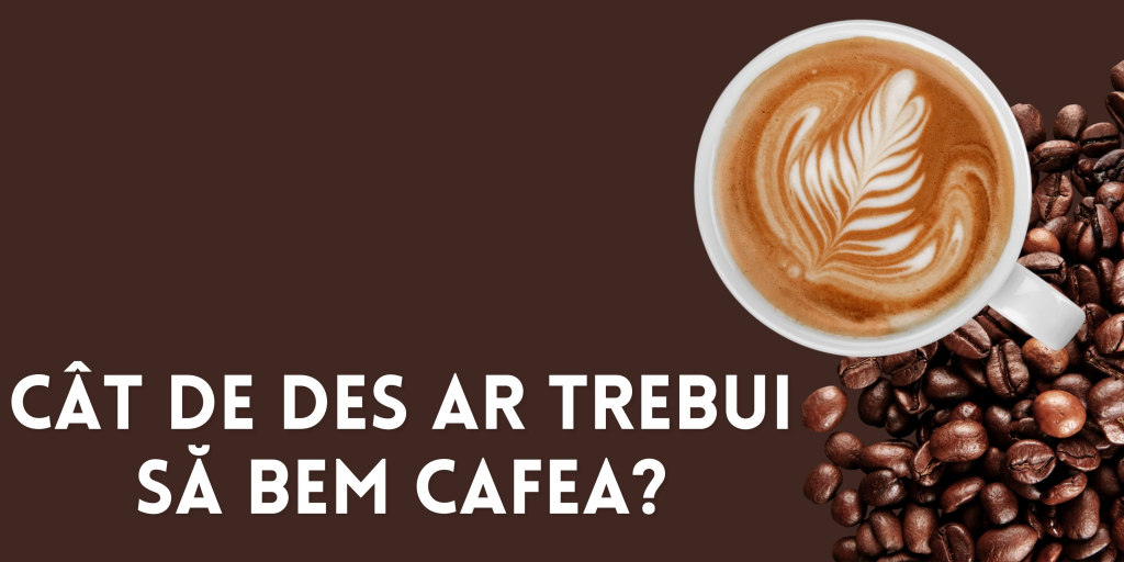 Cât de des ar trebui să bem cafea?