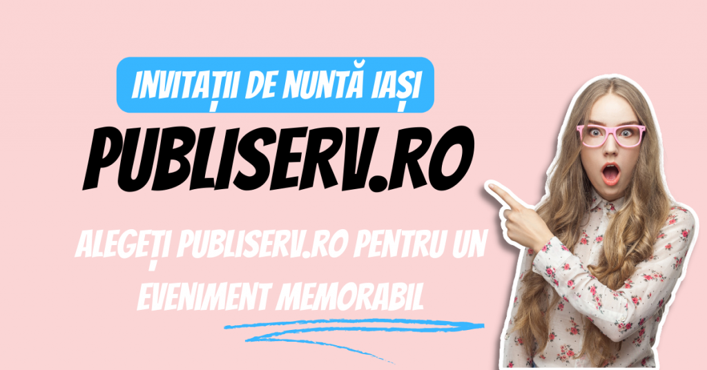 Invitatii de nunta Iasi - Alegeti Publiserv.ro pentru un eveniment memorabil