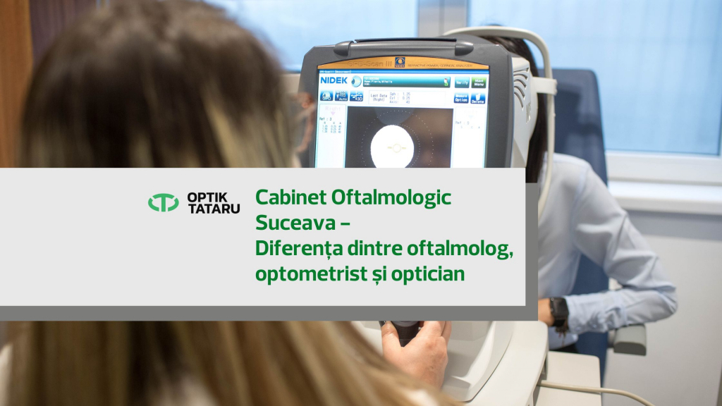  Cabinet Oftalmologic Suceava - Diferența dintre oftalmolog, optometrist și optician