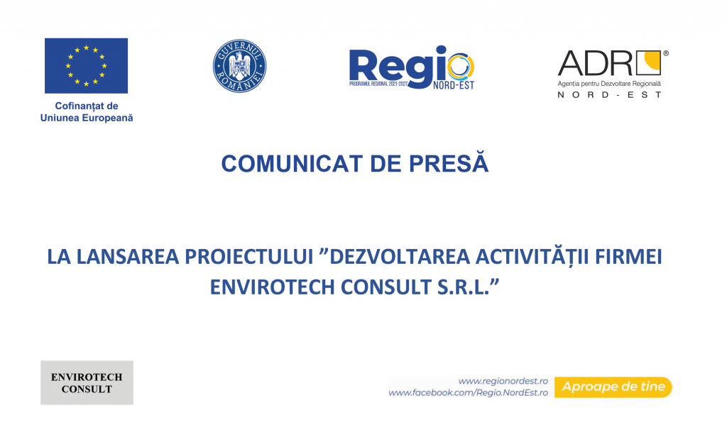 ENVIROTECH CONSULT S.R.L – derulează, începând cu data de 08 august 2024, proiectul „DEZVOLTAREA ACTIVITĂȚII FIRMEI ENVIROTECH CONSULT S.R.L.”, cod SMIS 314597